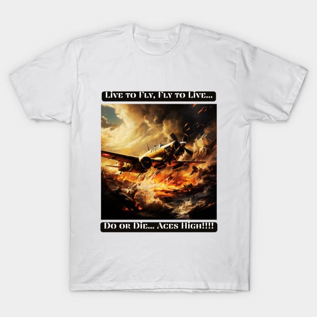 Live to Fly, Fly to Live, Do or Die... Aces High T-Shirt by St01k@